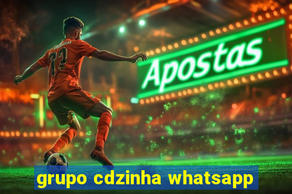 grupo cdzinha whatsapp